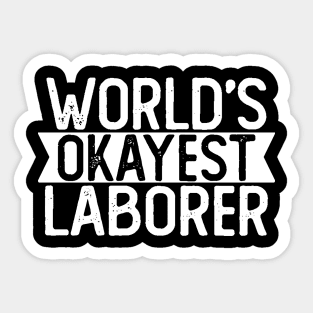 World's Okayest Laborer T shirt Laborer Gift Sticker